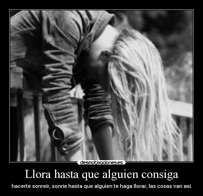 Llora hasta que alguien consiga - 