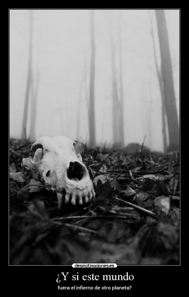 ¿Y si este mundo - fuera el infierno de otro planeta?