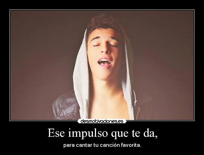 carteles ese impulso que para cantar cancion favorita desmotivaciones