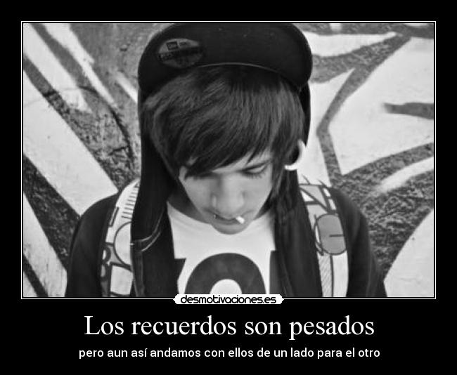 Los recuerdos son pesados - pero aun así andamos con ellos de un lado para el otro