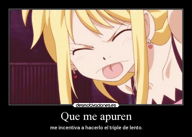 carteles anime chica lucy rubia que apuren incentivar lento enojada nomejodas desmotivaciones