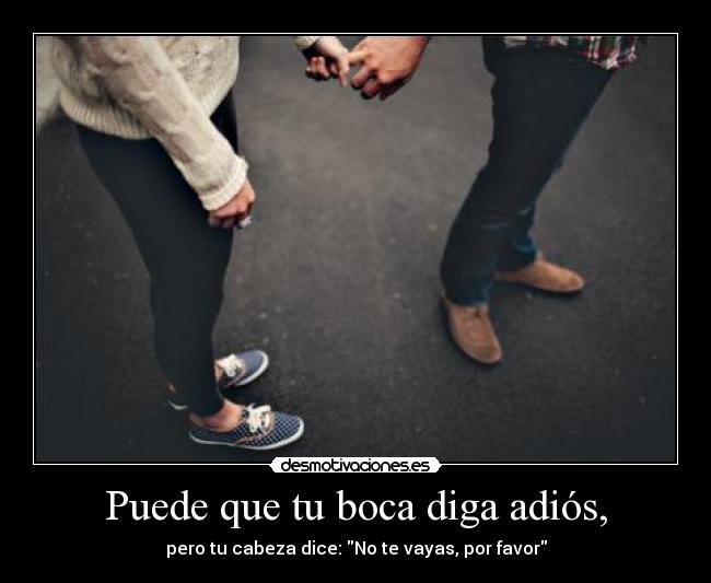 Puede que tu boca diga adiós, -
