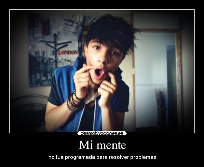 Mi mente - no fue programada para resolver problemas