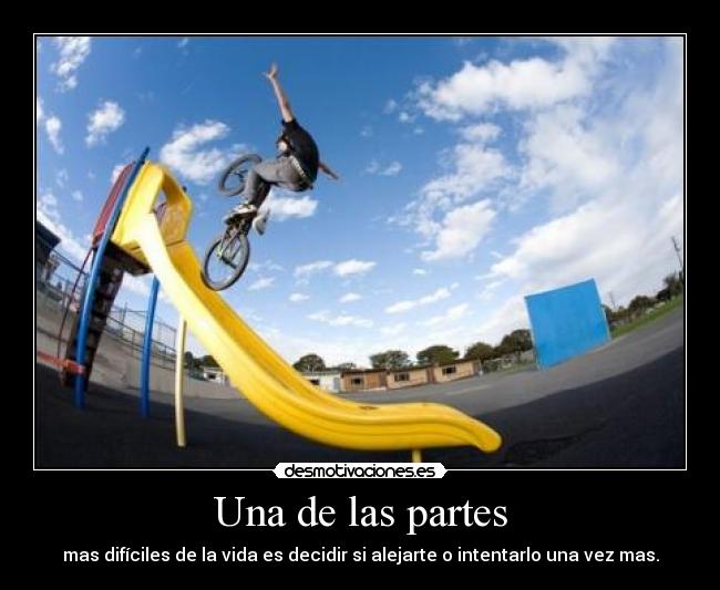 Una de las partes - mas difíciles de la vida es decidir si alejarte o intentarlo una vez mas.