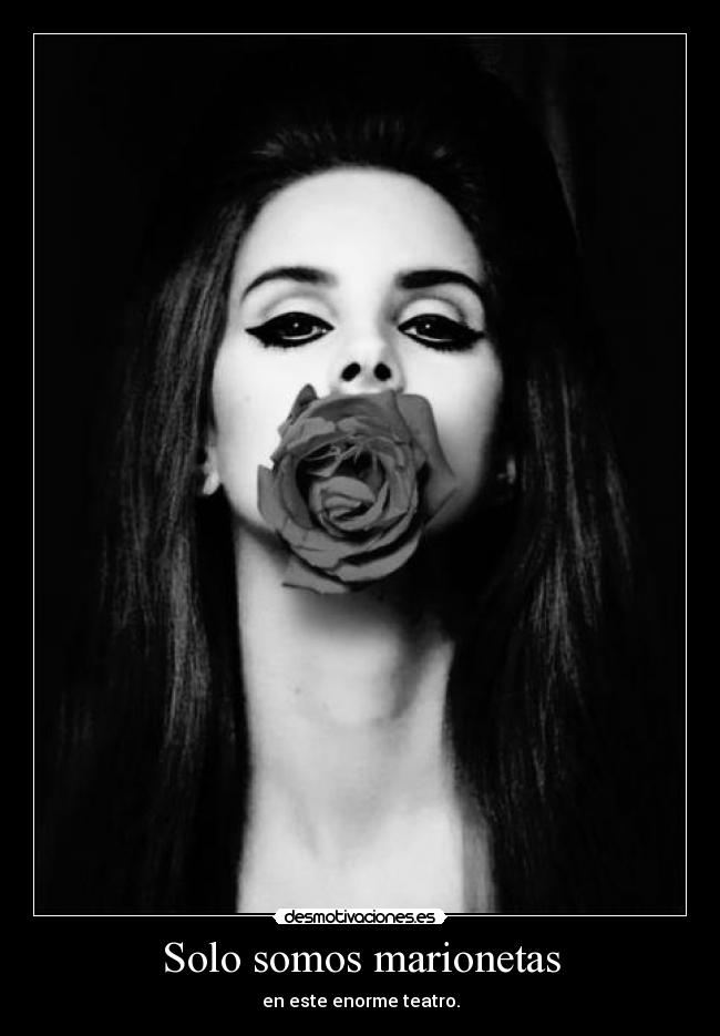 Solo somos marionetas - en este enorme teatro.