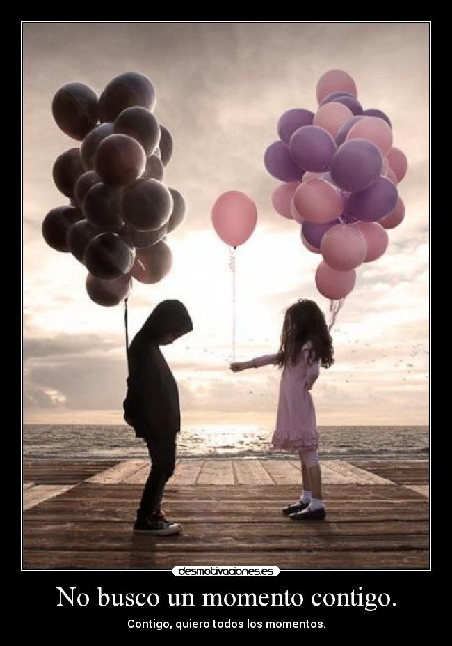 No busco un momento contigo. -