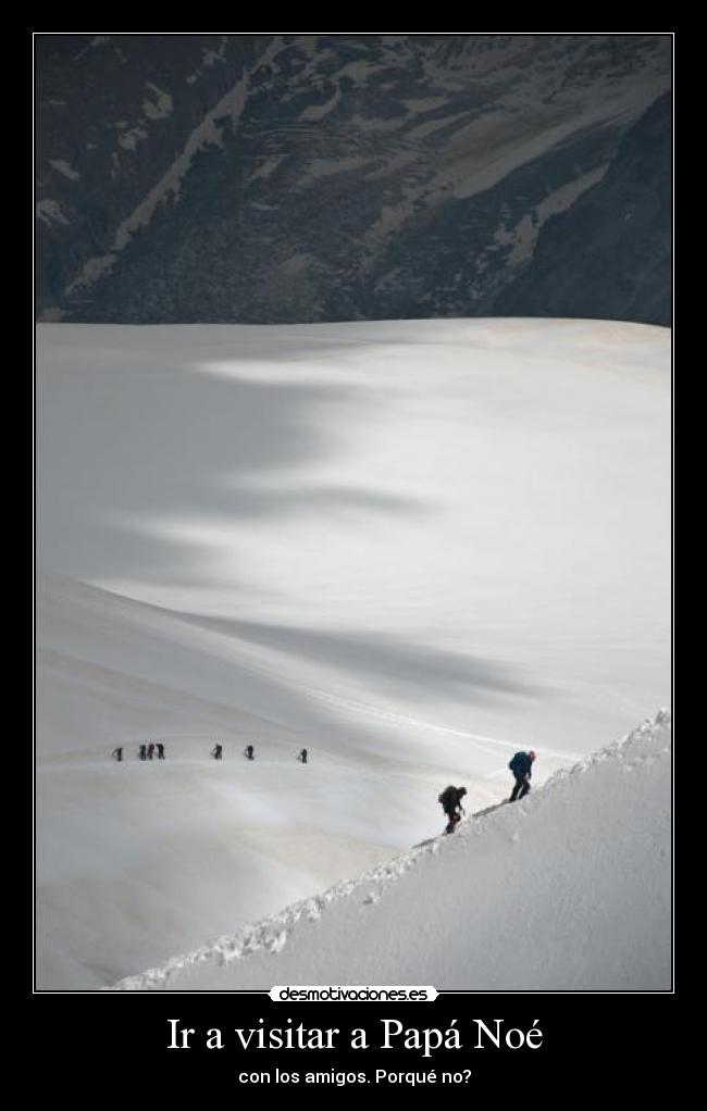 Ir a visitar a Papá Noé - con los amigos. Porqué no?