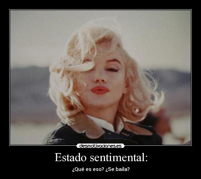 Estado sentimental: - ¿Qué es eso? ¿Se baila?