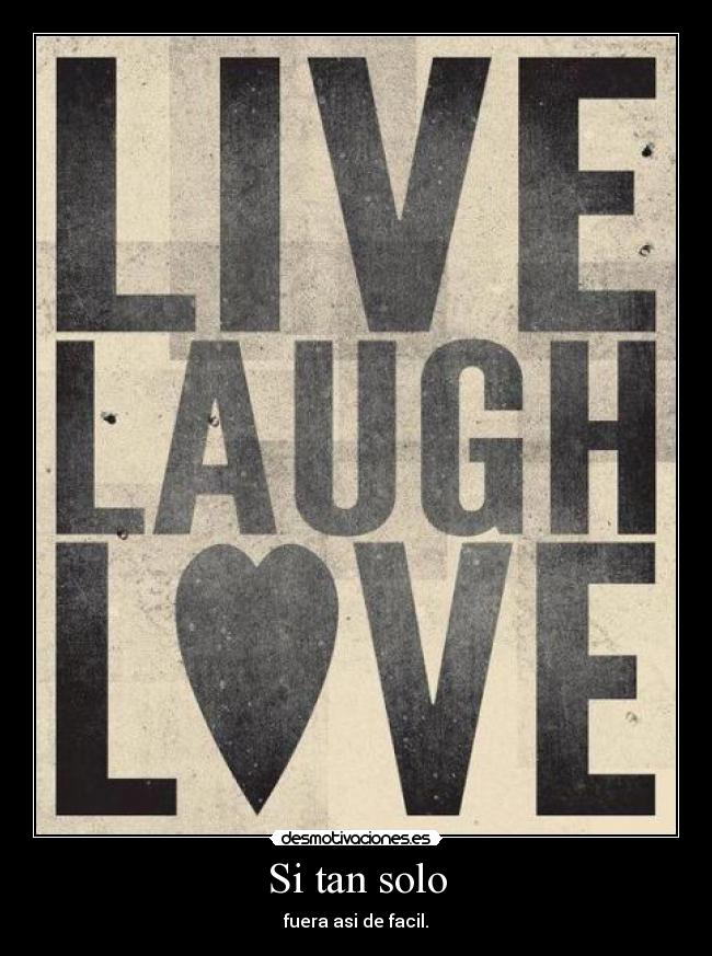 Si tan solo - fuera asi de facil.