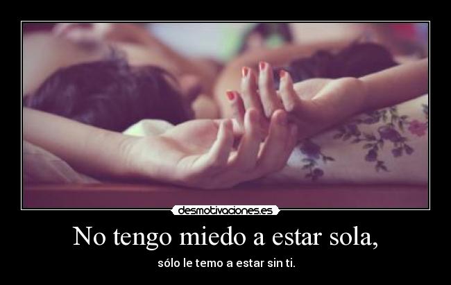 No tengo miedo a estar sola, -