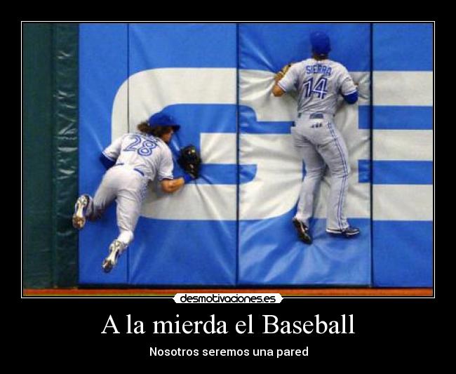 A la mierda el Baseball - Nosotros seremos una pared