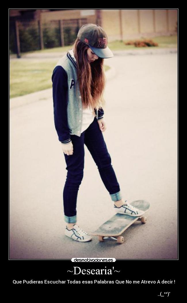 ~Desearia~ - Que Pudieras Escuchar Todas esas Palabras Que No me Atrevo A decir !
..(_°°)