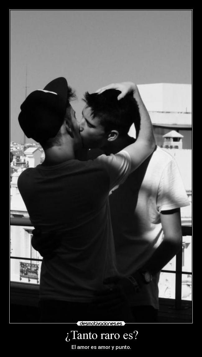 ¿Tanto raro es? - El amor es amor y punto.
