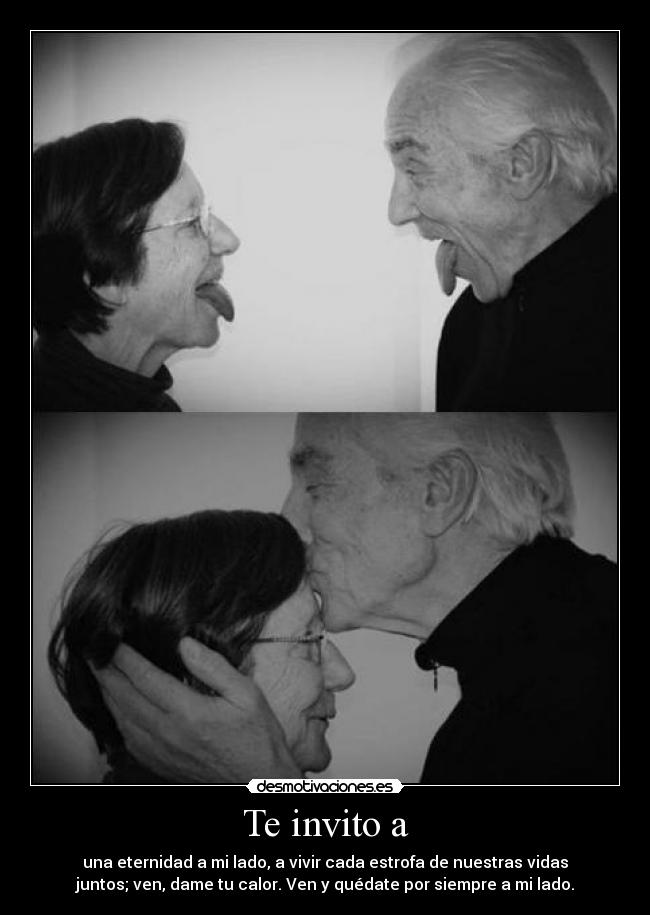Te invito a - una eternidad a mi lado, a vivir cada estrofa de nuestras vidas
juntos; ven, dame tu calor. Ven y quédate por siempre a mi lado.