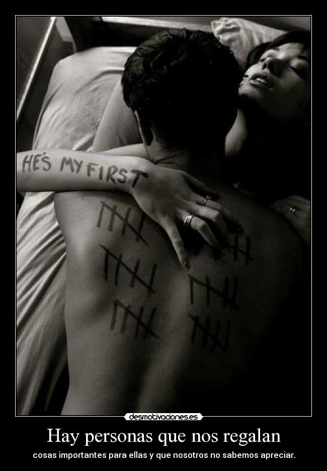 Hay personas que nos regalan - cosas importantes para ellas y que nosotros no sabemos apreciar.