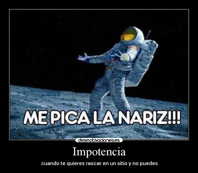 Impotencia - cuando te quieres rascar en un sitio y no puedes