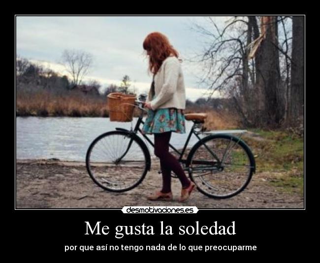 carteles soledad preocuparme shit life desmotivaciones