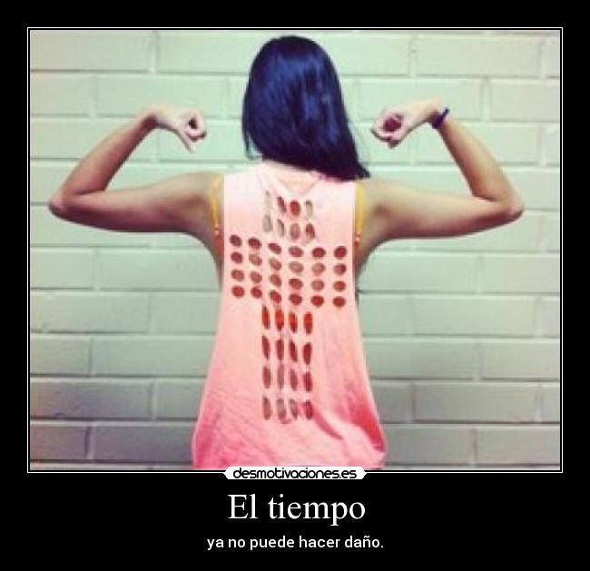 El tiempo - ya no puede hacer daño.