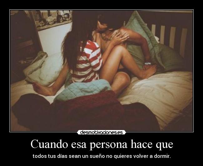 Cuando esa persona hace que - 