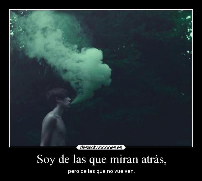 Soy de las que miran atrás, - 