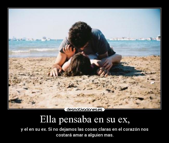 Ella pensaba en su ex, -