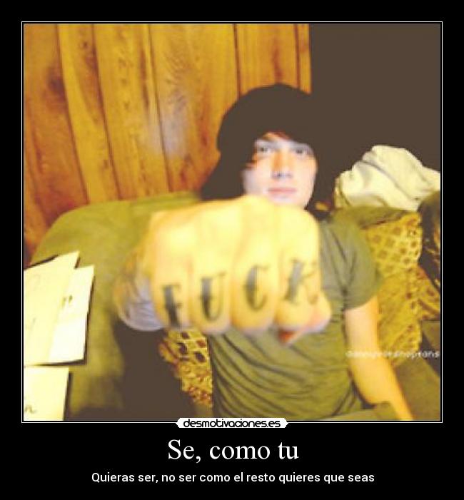 Se, como tu - Quieras ser, no ser como el resto quieres que seas