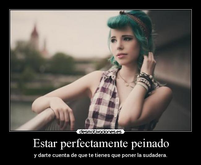 Estar perfectamente peinado - y darte cuenta de que te tienes que poner la sudadera.