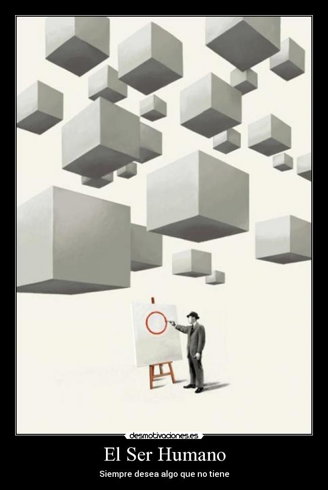 El Ser Humano - Siempre desea algo que no tiene
