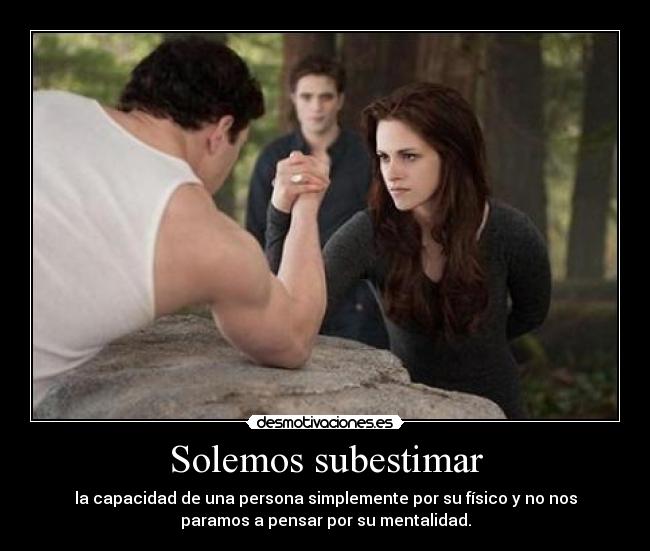 Solemos subestimar -