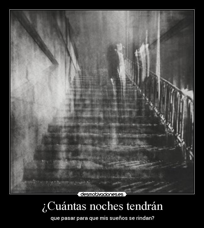 ¿Cuántas noches tendrán - que pasar para que mis sueños se rindan?