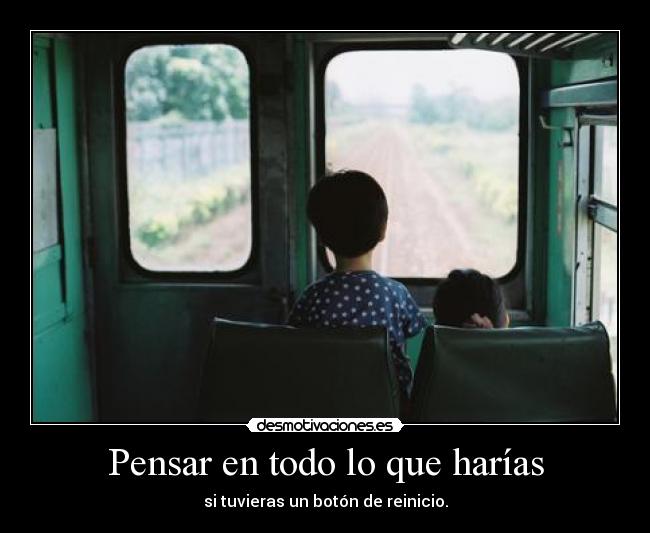 Pensar en todo lo que harías - 