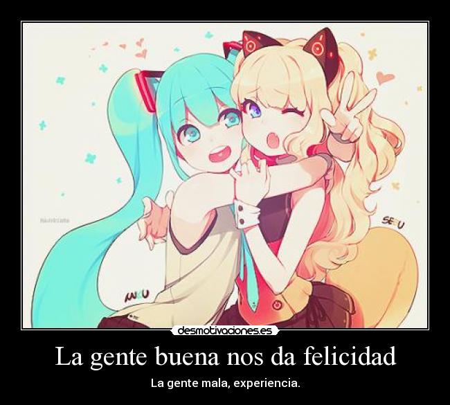 La gente buena nos da felicidad - La gente mala, experiencia.