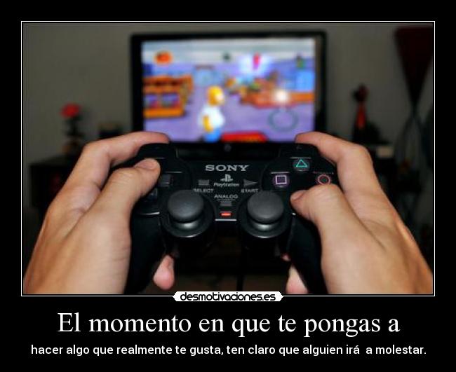 El momento en que te pongas a -