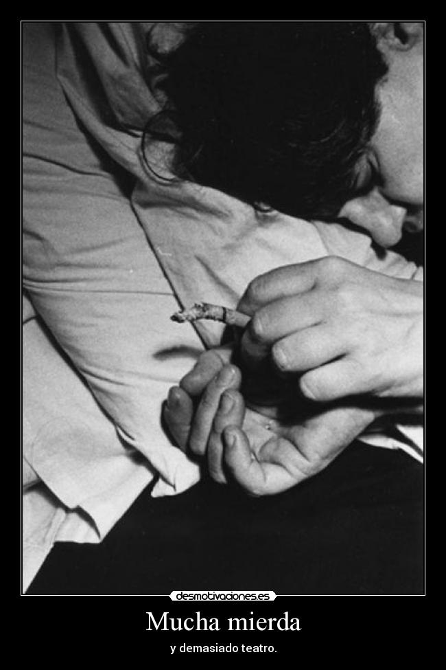 Mucha mierda - y demasiado teatro.