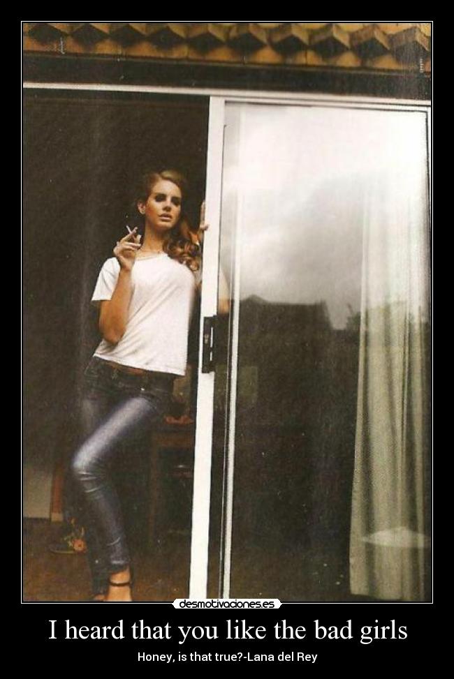 I heard that you like the bad girls - 