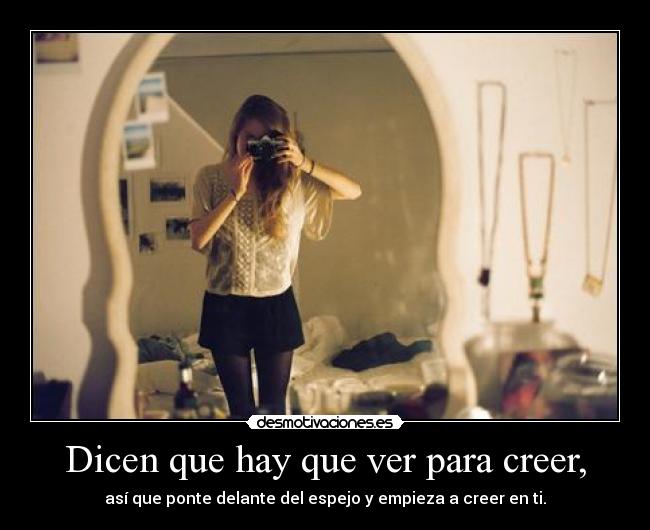 Dicen que hay que ver para creer, -