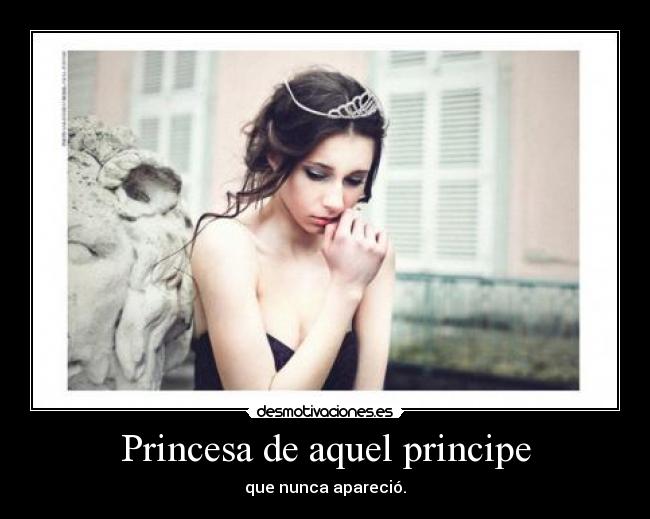 Princesa de aquel principe - que nunca apareció.