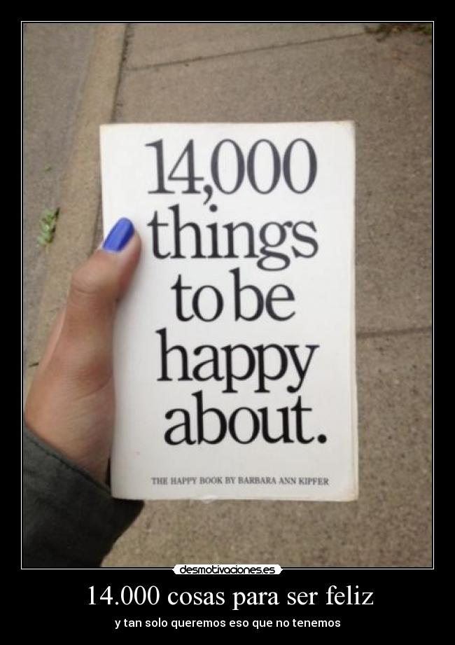 14.000 cosas para ser feliz - y tan solo queremos eso que no tenemos