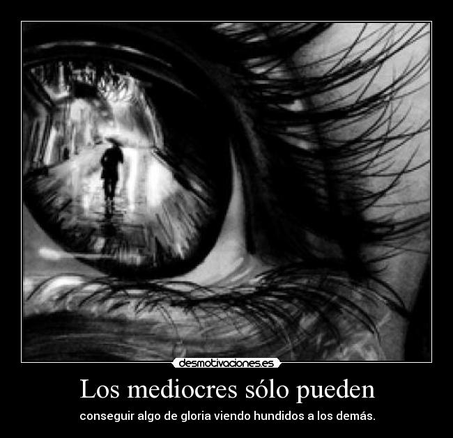 Los mediocres sólo pueden - 