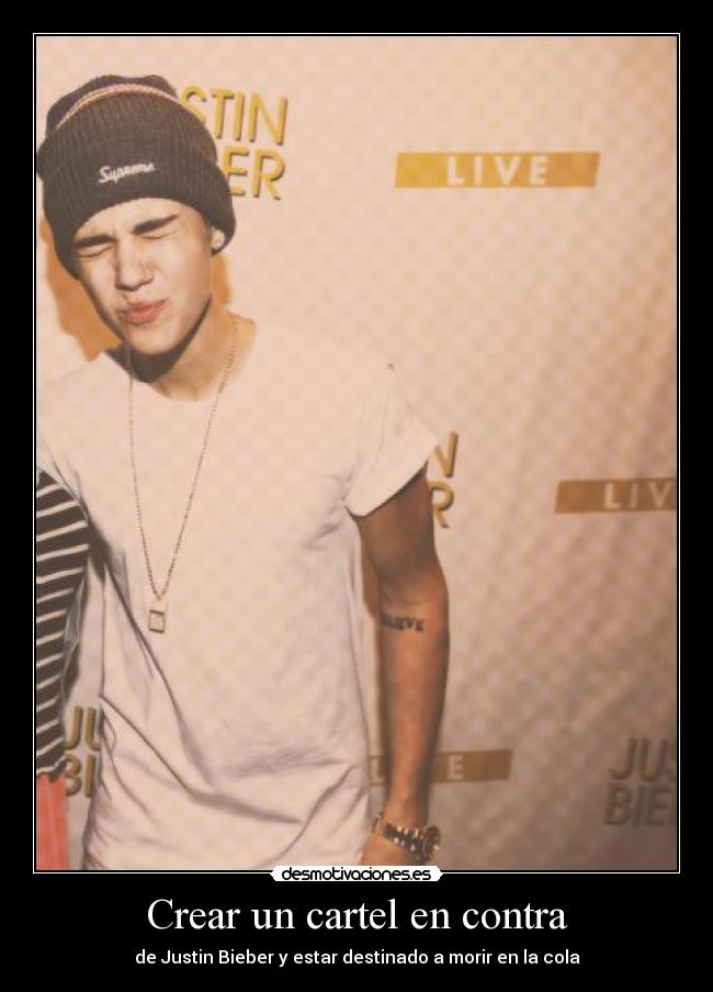 Crear un cartel en contra - de Justin Bieber y estar destinado a morir en la cola