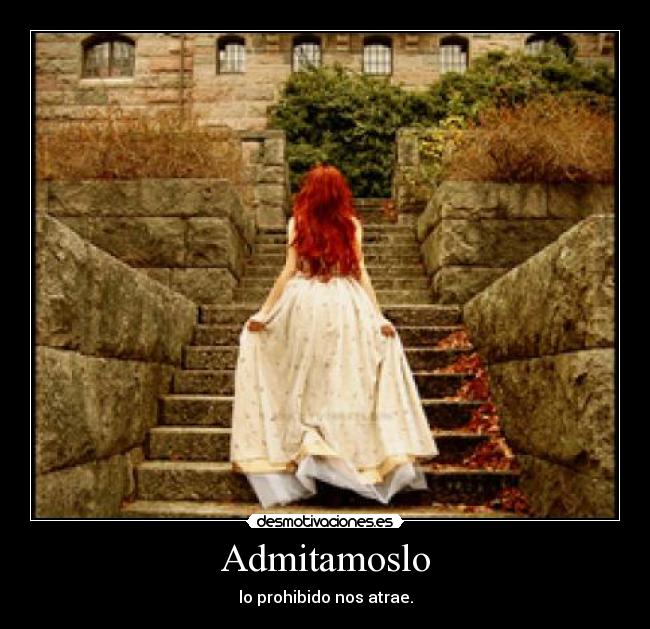 Admitamoslo - lo prohibido nos atrae.