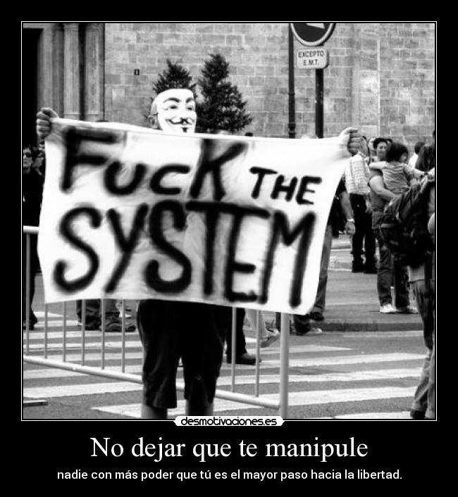 No dejar que te manipule - nadie con más poder que tú es el mayor paso hacia la libertad.