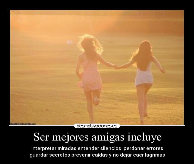 Ser mejores amigas incluye -