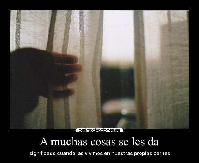 A muchas cosas se les da -
