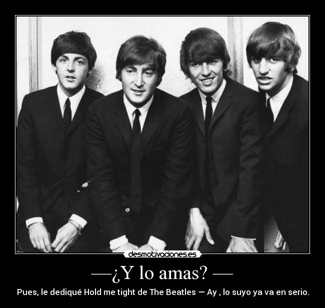 —¿Y lo amas? — -