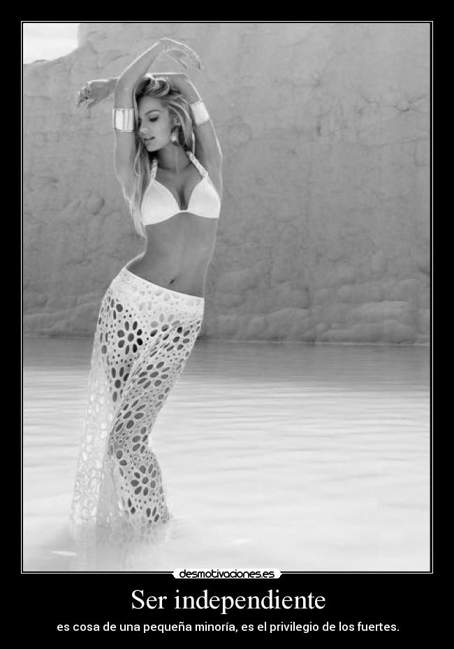 Ser independiente - es cosa de una pequeña minoría, es el privilegio de los fuertes.