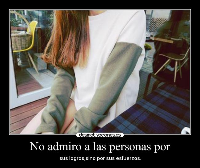 No admiro a las personas por -