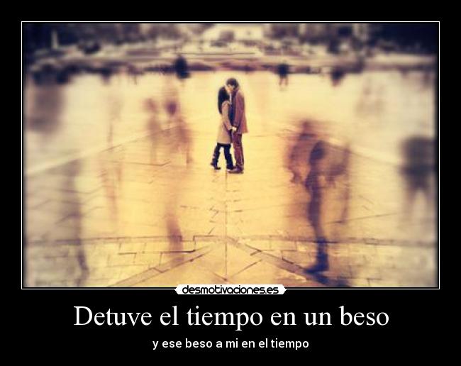 Detuve el tiempo en un beso -