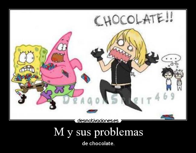 M y sus problemas - de chocolate.