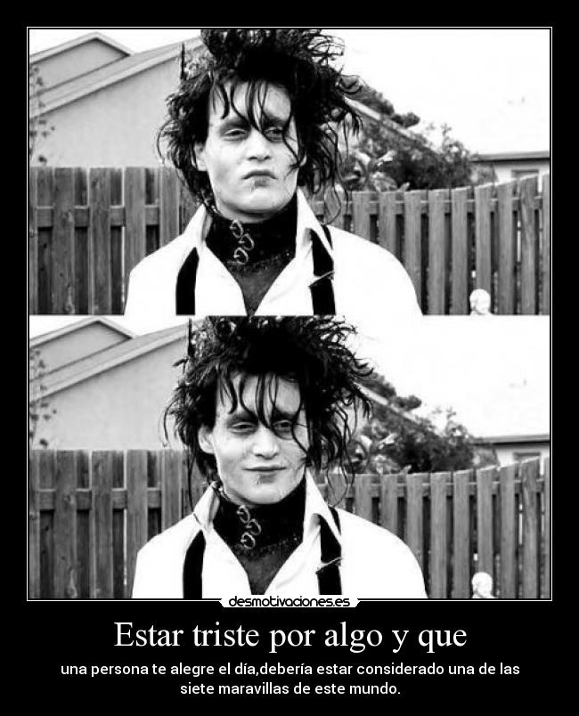 Estar triste por algo y que -